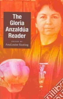 The Gloria Anzaldúa Reader libro in lingua di Anzaldua Gloria E., Keating Analouise (EDT)