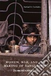 Women, War, and the Making of Bangladesh libro str