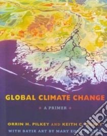 Global Climate Change libro in lingua di Pilkey Orrin H., Pilkey Keith C., Fraser Mary Edna (ART)