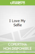 I Love My Selfie