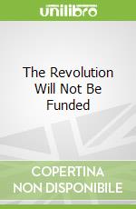 The Revolution Will Not Be Funded