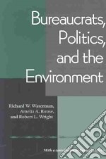Bureaucrats, Politics, and the Environment