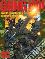 Gung Ho! How to Draw Fantastic Military Comics
