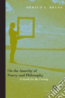 On the Anarchy of Poetry And Philosophy libro in lingua di Bruns Gerald L.