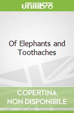 Of Elephants and Toothaches