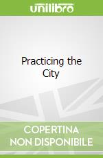 Practicing the City