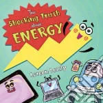 The Shocking Truth About Energy