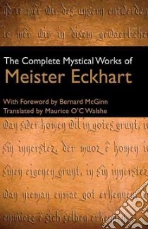 The Complete Mystical Works of Meister Eckhart libro in lingua di Eckhart Meister, McGinn Bernard (INT), Walshe Maurice O. (TRN)