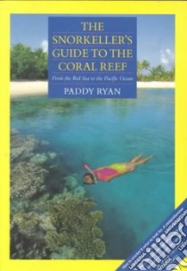 The Snorkeller's Guide to the Coral Reef libro in lingua di Ryan Paddy