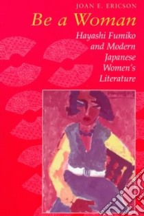 Be a Woman libro in lingua di Ericson Joan E., Hayashi Fumiko