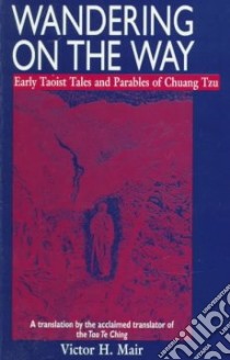 Wandering on the Way libro in lingua di Zhuangzi, Mair Victor H. (TRN), Chuang-Tzu