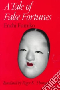 A Tale of False Fortunes libro in lingua di Enchi Fumiko, Thomas Roger Kent (TRN)