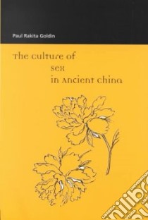 The Culture of Sex in Ancient China libro in lingua di Goldin Paul Rakita
