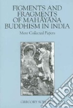 Figments And Fragments Of Mahayana Buddhism In India