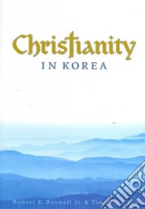 Christianity in Korea libro in lingua di Buswell Robert E. (EDT), Lee Timothy S. (EDT)