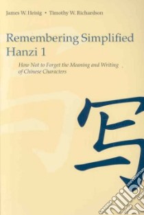 Remembering Simplified Hanzi libro in lingua di Heisig James W., Richardson Timothy W.