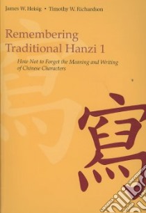 Remembering Traditional Hanzi libro in lingua di Heisig James W., Richardson Timothy W.