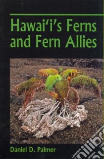 Hawai'i's Ferns and Fern Allies libro in lingua di Palmer Daniel D.