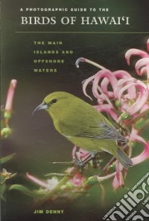 A Photographic Guide to the Birds of Hawai'i libro in lingua di Denny Jim