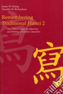 Remembering Traditional Hanzi libro in lingua di Heisig James W., Richardson Timothy W.