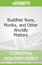 Buddhist Nuns, Monks, and Other Worldly Matters