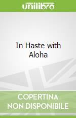 In Haste with Aloha