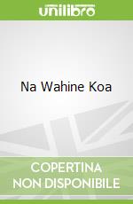 Na Wahine Koa