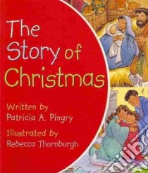 The Story of Christmas libro in lingua di Pingry Patricia A., Thornburgh Rebecca McKillip (ILT)