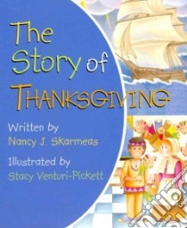The Story of Thanksgiving libro in lingua di Skarmeas Nancy J., Venturi-Pickett Stacy (ILT)