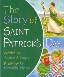 The Story of Saint Patrick's Day libro in lingua di Pingry Patricia A., Johnson Meredith (ILT)