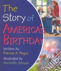 The Story of America's Birthday libro in lingua di Pingry Patricia A., Johnson Meredith (ILT)