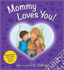 Mommy Loves You! libro in lingua di Hallinan P. K., Kirkland Katherine (ILT)