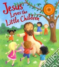 Jesus Loves the Little Children libro in lingua di Ideals Publications (COR), Gulliver Amanda (ILT)