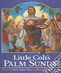 Little Colt's Palm Sunday libro in lingua di Adams Michelle Medlock, Parmenter Wayne (ILT), Ideals Publishing Corp.