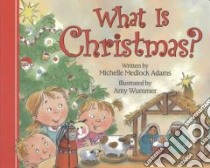 What Is Christmas? libro in lingua di Adams Michelle Medlock, Wummer Amy (ILT)