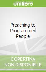 Preaching to Programmed People