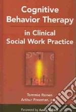 Cognitive Behavior Therapy in Clinical Social Work Practice
