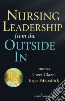 Nursing Leadership from the Outside In libro in lingua di Glazer Greer Ph.D. R.N. (EDT), Fitzpatrick Joyce J. Ph.D. R.N. (EDT)