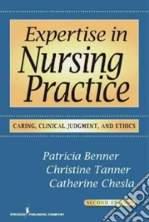 Expertise in Nursing Practice libro in lingua di Benner Patricia, Tanner Christine A., Chesla Catherine A.