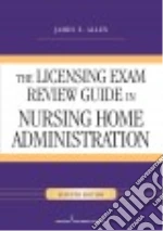 The Licensing Exam Review Guide in Nursing Home Administration