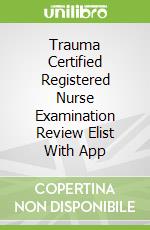 Trauma Certified Registered Nurse Examination Review Elist With App