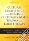 Cultural Competence and Healing Culturally Based Trauma With Emdr Therapy libro str