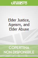 Elder Justice, Ageism, and Elder Abuse