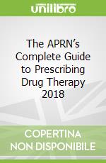 The APRN’s Complete Guide to Prescribing Drug Therapy 2018