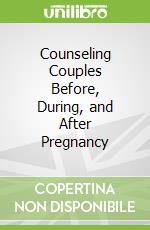 Counseling Couples Before, During, and After Pregnancy
