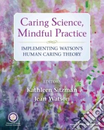 Caring Science, Mindful Practice libro in lingua di Sitzman Kathleen Ph. D.  R. N., Watson Jean Ph.D. R.N., Beck Mark D. (CON), Bolima Danilo C.  R. N. (CON)
