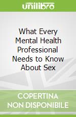 What Every Mental Health Professional Needs to Know About Sex