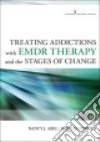 Treating Addictions With Emdr Therapy and the Stages of Change libro str