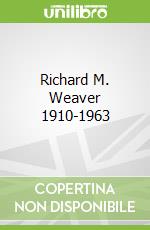 Richard M. Weaver 1910-1963
