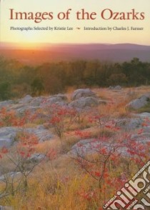 Images of the Ozarks libro in lingua di Lee Kristie (EDT), Farmer Charles J. (INT)